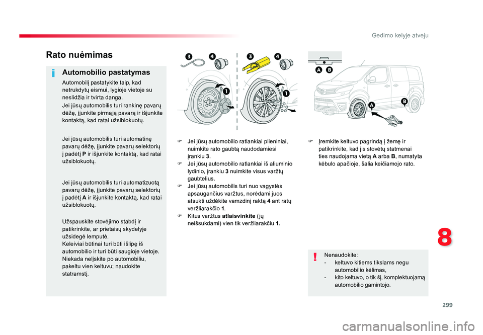 TOYOTA PROACE 2019 Eksploatavimo vadovas (in Lithuanian) 299
8
Gedimo kelyje atveju
Proace_lt_Chap08_En-cas-de-panne_ed01-2016
F Jei jūsų automobilio ratlankiai plieniniai, nuimkite rato gaubtą naudodamiesi
įrankiu 3.
F Jei jūsų automobilio ratlan TOYOTA PROACE 2019 Eksploatavimo vadovas (in Lithuanian) 299
8
Gedimo kelyje atveju
Proace_lt_Chap08_En-cas-de-panne_ed01-2016
F Jei jūsų automobilio ratlankiai plieniniai, nuimkite rato gaubtą naudodamiesi
įrankiu 3.
F Jei jūsų automobilio ratlan