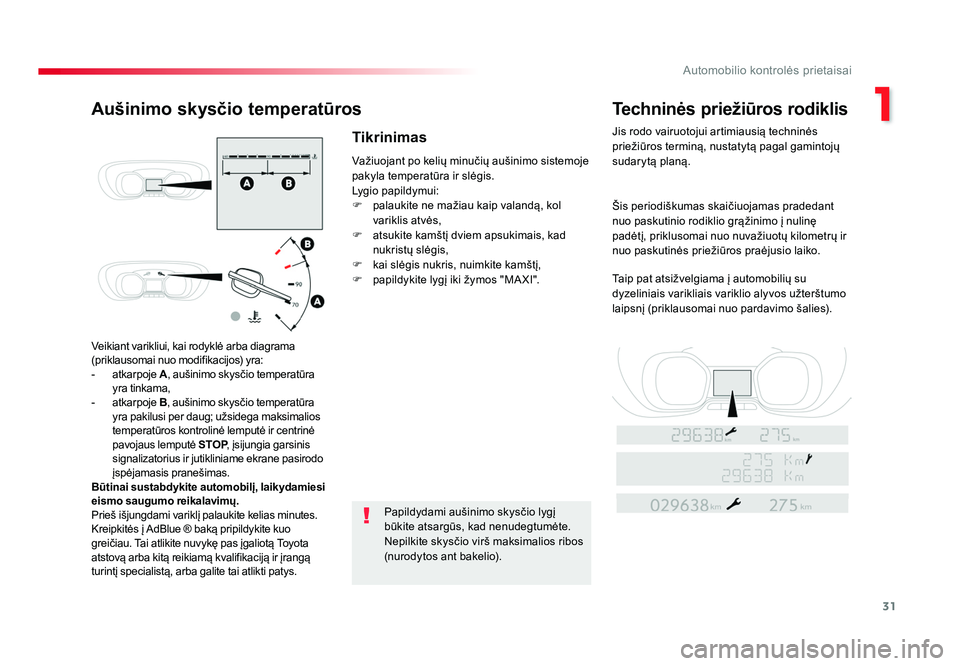 TOYOTA PROACE 2019  Eksploatavimo vadovas (in Lithuanian) 31
1
Automobilio kontrolės prietaisai
Proace_lt_Chap01_instruments-de-bord_ed01-2016
Veikiant varikliui, kai rodyklė arba diagrama 
(priklausomai nuo modifikacijos) yra:
- atkarpoje  A, aušinimo sk