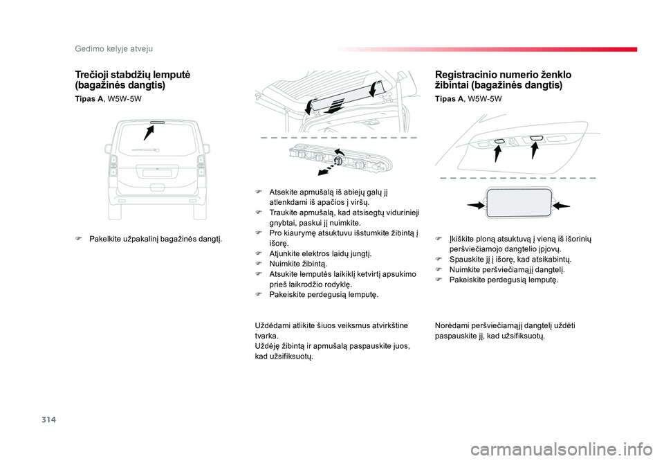 TOYOTA PROACE 2019 Eksploatavimo vadovas (in Lithuanian) 314
Gedimo kelyje atveju
Proace_lt_Chap08_En-cas-de-panne_ed01-2016
Norėdami peršviečiamą jį dangtelį uždėti
paspauskite jį, kad užsifiksuotų.
F Atsekite apmušalą iš abiejų galų jį TOYOTA PROACE 2019 Eksploatavimo vadovas (in Lithuanian) 314
Gedimo kelyje atveju
Proace_lt_Chap08_En-cas-de-panne_ed01-2016
Norėdami peršviečiamą jį dangtelį uždėti
paspauskite jį, kad užsifiksuotų.
F Atsekite apmušalą iš abiejų galų jį