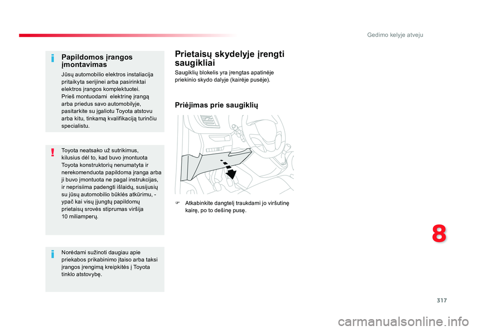 TOYOTA PROACE 2019 Eksploatavimo vadovas (in Lithuanian) 317
8
Gedimo kelyje atveju
Proace_lt_Chap08_En-cas-de-panne_ed01-2016
Toyota neatsako už sutrikimus,
kilusius dėl to, kad buvo įmontuota
Toyota konstruktorių nenumatyta ir
nerekomenduota papild TOYOTA PROACE 2019 Eksploatavimo vadovas (in Lithuanian) 317
8
Gedimo kelyje atveju
Proace_lt_Chap08_En-cas-de-panne_ed01-2016
Toyota neatsako už sutrikimus,
kilusius dėl to, kad buvo įmontuota
Toyota konstruktorių nenumatyta ir
nerekomenduota papild