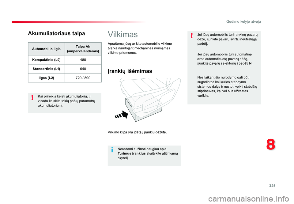 TOYOTA PROACE 2019 Eksploatavimo vadovas (in Lithuanian) 325
8
Gedimo kelyje atveju
Proace_lt_Chap08_En-cas-de-panne_ed01-2016
Akumuliatoriaus talpa
Automobilio ilgisTalpa Ah
(ampervalandÄ—mis)
Kompaktinis (L0) 480
Standar tinis (L1) 640
Ilgas (L2) 720 / 8 TOYOTA PROACE 2019 Eksploatavimo vadovas (in Lithuanian) 325
8
Gedimo kelyje atveju
Proace_lt_Chap08_En-cas-de-panne_ed01-2016
Akumuliatoriaus talpa
Automobilio ilgisTalpa Ah
(ampervalandÄ—mis)
Kompaktinis (L0) 480
Standar tinis (L1) 640
Ilgas (L2) 720 / 8