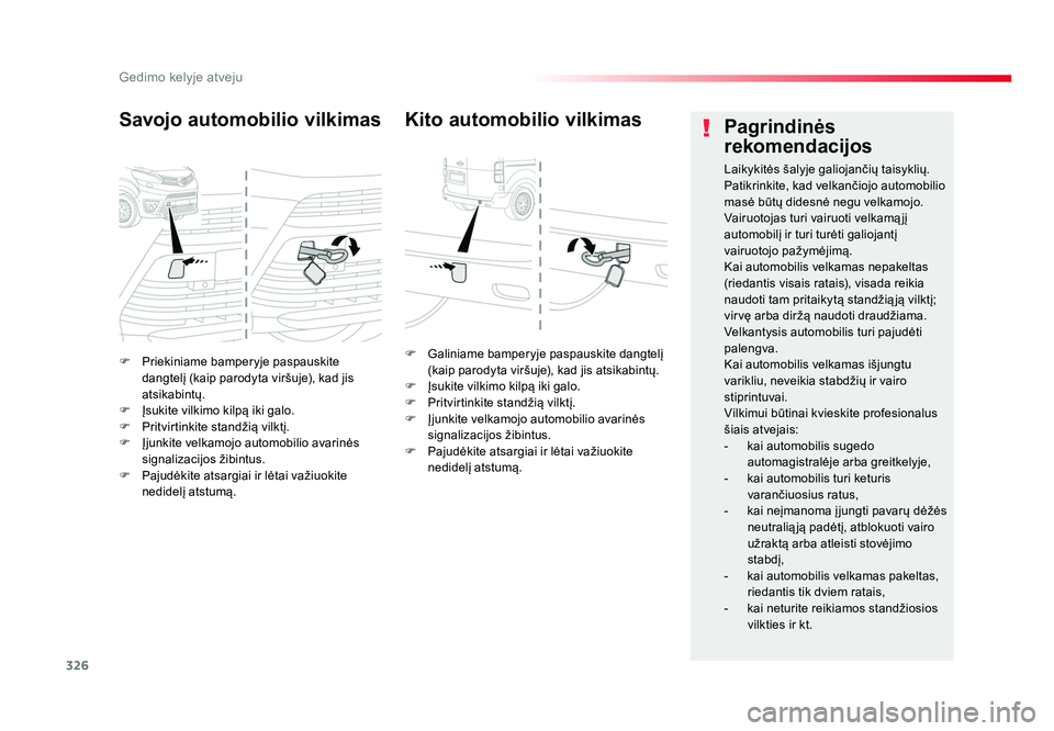 TOYOTA PROACE 2019 Eksploatavimo vadovas (in Lithuanian) 326
Gedimo kelyje atveju
Proace_lt_Chap08_En-cas-de-panne_ed01-2016
F Priekiniame bamperyje paspauskite
dangtelį (kaip parodyta viršuje), kad jis
atsikabintų.
F Įsukite vilkimo kilpą iki galo. TOYOTA PROACE 2019 Eksploatavimo vadovas (in Lithuanian) 326
Gedimo kelyje atveju
Proace_lt_Chap08_En-cas-de-panne_ed01-2016
F Priekiniame bamperyje paspauskite
dangtelį (kaip parodyta viršuje), kad jis
atsikabintų.
F Įsukite vilkimo kilpą iki galo.