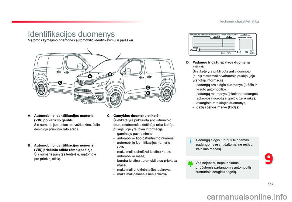 TOYOTA PROACE 2019 Eksploatavimo vadovas (in Lithuanian) 337
9
Techninė charakteristika
Proace_lt_Chap09_caracteristiques-techniques_ed01-2016
Identifikacijos duomenysMatomos žymėjimo priemonės automobilio identifikavimui ir paieškai.
A. Automobilio id TOYOTA PROACE 2019 Eksploatavimo vadovas (in Lithuanian) 337
9
Techninė charakteristika
Proace_lt_Chap09_caracteristiques-techniques_ed01-2016
Identifikacijos duomenysMatomos žymėjimo priemonės automobilio identifikavimui ir paieškai.
A. Automobilio id