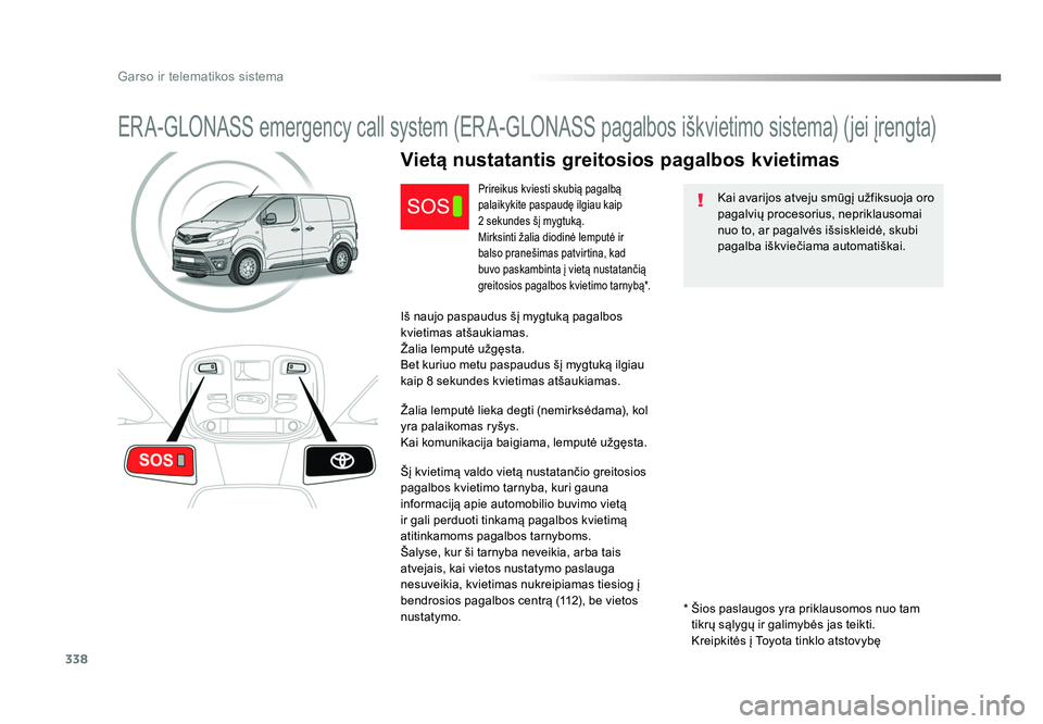 TOYOTA PROACE 2019 Eksploatavimo vadovas (in Lithuanian) 338
Garso ir telematikos sistema
Proace_lt_Chap10a_BTA_ed01-2016
ERA-GLONASS emergency call system (ERA-GLONASS pagalbos iškvietimo sistema) (jei įrengta)
Kai avarijos atveju smūgį užfiksuoja oro TOYOTA PROACE 2019 Eksploatavimo vadovas (in Lithuanian) 338
Garso ir telematikos sistema
Proace_lt_Chap10a_BTA_ed01-2016
ERA-GLONASS emergency call system (ERA-GLONASS pagalbos iškvietimo sistema) (jei įrengta)
Kai avarijos atveju smūgį užfiksuoja oro