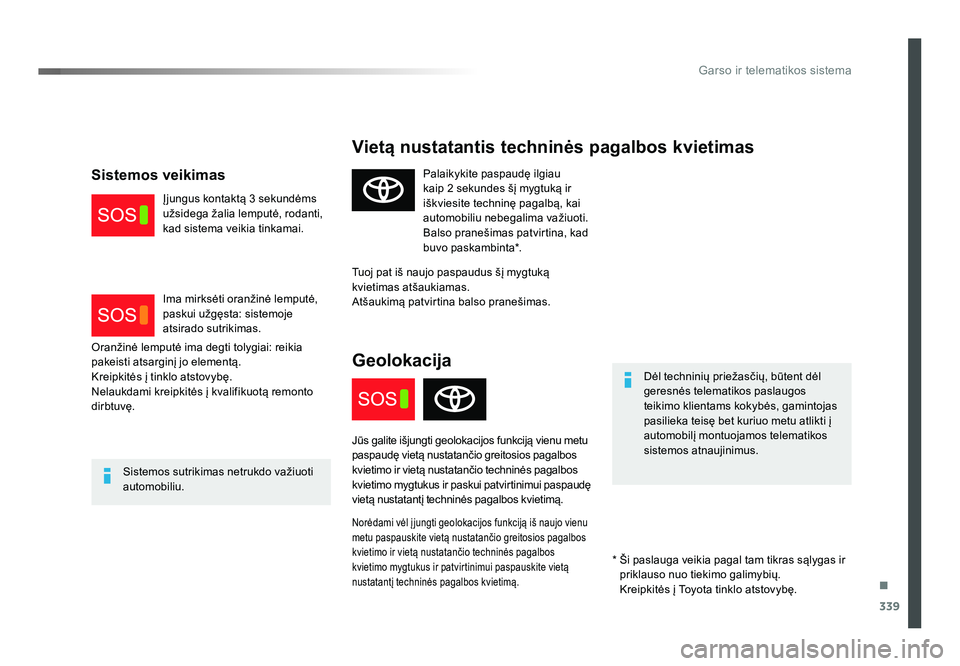 TOYOTA PROACE 2019 Eksploatavimo vadovas (in Lithuanian) .
339
Garso ir telematikos sistema
Proace_lt_Chap10a_BTA_ed01-2016
Vietą nustatantis techninės pagalbos kvietimas
Dėl techninių priežasčių, būtent dėl
geresnės telematikos paslaugos
teikim TOYOTA PROACE 2019 Eksploatavimo vadovas (in Lithuanian) .
339
Garso ir telematikos sistema
Proace_lt_Chap10a_BTA_ed01-2016
Vietą nustatantis techninės pagalbos kvietimas
Dėl techninių priežasčių, būtent dėl
geresnės telematikos paslaugos
teikim