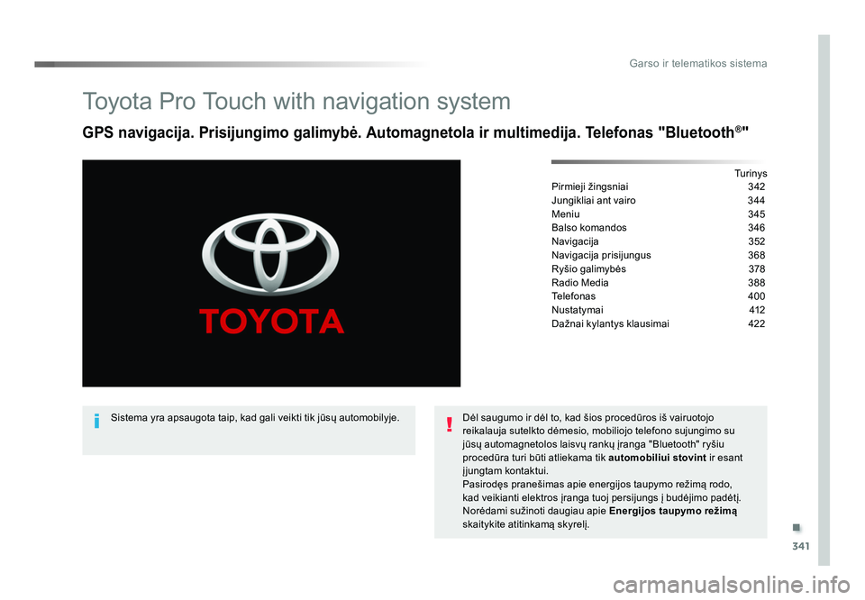 TOYOTA PROACE 2019 Eksploatavimo vadovas (in Lithuanian) .
341
Garso ir telematikos sistema
Proace_lt_Chap10b_NAC-1_ed01-2016
Toyota Pro Touch with navigation system
GPS navigacija. Prisijungimo galimybė. Automagnetola ir multimedija. Telefonas "Bluet TOYOTA PROACE 2019 Eksploatavimo vadovas (in Lithuanian) .
341
Garso ir telematikos sistema
Proace_lt_Chap10b_NAC-1_ed01-2016
Toyota Pro Touch with navigation system
GPS navigacija. Prisijungimo galimybė. Automagnetola ir multimedija. Telefonas "Bluet