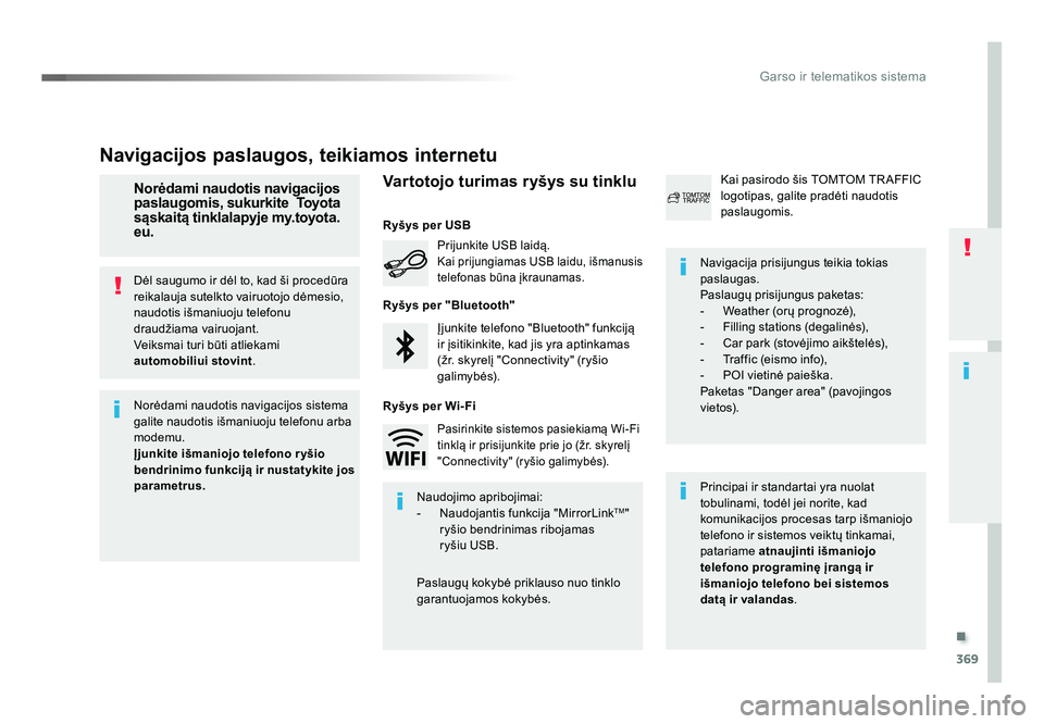 TOYOTA PROACE 2019 Eksploatavimo vadovas (in Lithuanian) .
369
Garso ir telematikos sistema
Proace_lt_Chap10b_NAC-1_ed01-2016
Principai ir standartai yra nuolat
tobulinami, todėl jei norite, kad
komunikacijos procesas tarp išmaniojo
telefono ir sistemo TOYOTA PROACE 2019 Eksploatavimo vadovas (in Lithuanian) .
369
Garso ir telematikos sistema
Proace_lt_Chap10b_NAC-1_ed01-2016
Principai ir standartai yra nuolat
tobulinami, todėl jei norite, kad
komunikacijos procesas tarp išmaniojo
telefono ir sistemo