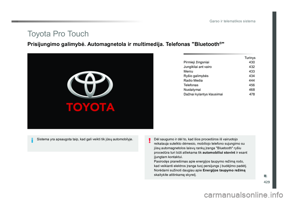 TOYOTA PROACE 2019 Eksploatavimo vadovas (in Lithuanian) .
429
Garso ir telematikos sistema
Proace_lt_Chap10c_RCC-1_ed01-2016
To y o t a P r o To u c h
Prisijungimo galimybė. Automagnetola ir multimedija. Telefonas "Bluetooth®"
Tu r i n y s
Pirm TOYOTA PROACE 2019 Eksploatavimo vadovas (in Lithuanian) .
429
Garso ir telematikos sistema
Proace_lt_Chap10c_RCC-1_ed01-2016
To y o t a P r o To u c h
Prisijungimo galimybė. Automagnetola ir multimedija. Telefonas "Bluetooth®"
Tu r i n y s
Pirm