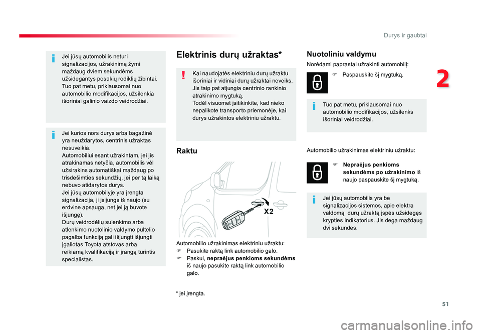 TOYOTA PROACE 2019 Eksploatavimo vadovas (in Lithuanian) 51
2
Durys ir gaubtai
Proace_lt_Chap02_ouvertures_ed01-2016
Elektrinis durų užraktas*
Kai naudojatės elektriniu durų užraktu
išoriniai ir vidiniai durų užraktai neveiks.
Jis taip pat atjungia TOYOTA PROACE 2019 Eksploatavimo vadovas (in Lithuanian) 51
2
Durys ir gaubtai
Proace_lt_Chap02_ouvertures_ed01-2016
Elektrinis durų užraktas*
Kai naudojatės elektriniu durų užraktu
išoriniai ir vidiniai durų užraktai neveiks.
Jis taip pat atjungia