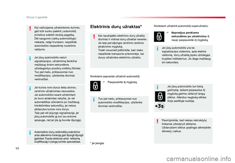 TOYOTA PROACE 2019 Eksploatavimo vadovas (in Lithuanian) 58
Durys ir gaubtai
Proace_lt_Chap02_ouvertures_ed01-2016
Kai važiuojama užrakintomis durimis,
gali būti sunku patekti į automobilį
prireikus suteikti skubią pagalbą.
Dėl saugumo (vaikų aut TOYOTA PROACE 2019 Eksploatavimo vadovas (in Lithuanian) 58
Durys ir gaubtai
Proace_lt_Chap02_ouvertures_ed01-2016
Kai važiuojama užrakintomis durimis,
gali būti sunku patekti į automobilį
prireikus suteikti skubią pagalbą.
Dėl saugumo (vaikų aut