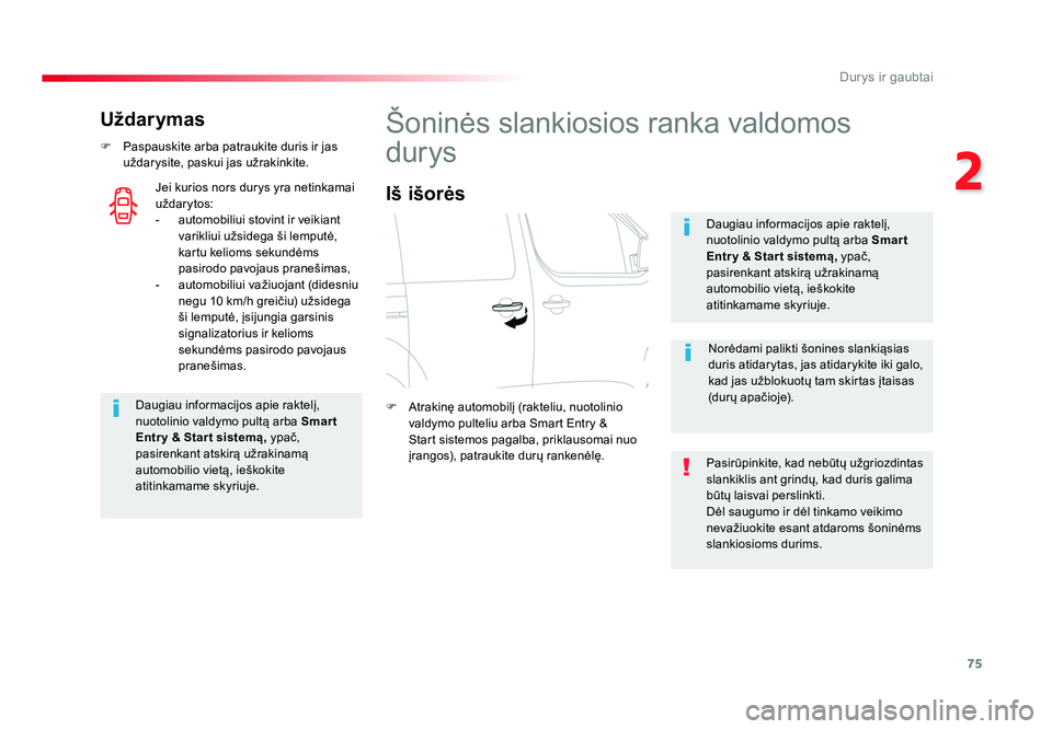 TOYOTA PROACE 2019 Eksploatavimo vadovas (in Lithuanian) 75
2
Durys ir gaubtai
Proace_lt_Chap02_ouvertures_ed01-2016
Uždarymas
F Paspauskite arba patraukite duris ir jas uždarysite, paskui jas užrakinkite.
Daugiau informacijos apie raktelį,
nuotolinio TOYOTA PROACE 2019 Eksploatavimo vadovas (in Lithuanian) 75
2
Durys ir gaubtai
Proace_lt_Chap02_ouvertures_ed01-2016
Uždarymas
F Paspauskite arba patraukite duris ir jas uždarysite, paskui jas užrakinkite.
Daugiau informacijos apie raktelį,
nuotolinio