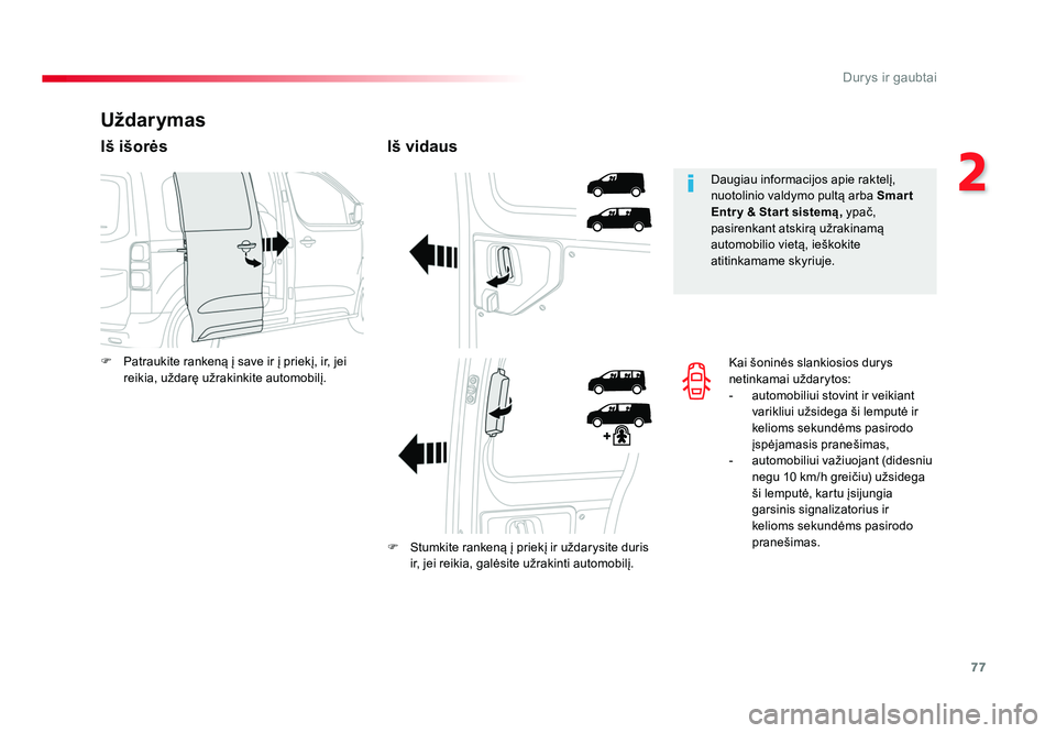 TOYOTA PROACE 2019 Eksploatavimo vadovas (in Lithuanian) 77
2
Durys ir gaubtai
Proace_lt_Chap02_ouvertures_ed01-2016
Kai šoninės slankiosios durys
netinkamai uždarytos:
- automobiliui stovint ir veikiant varikliui užsidega ši lemputė ir
kelioms sek TOYOTA PROACE 2019 Eksploatavimo vadovas (in Lithuanian) 77
2
Durys ir gaubtai
Proace_lt_Chap02_ouvertures_ed01-2016
Kai šoninės slankiosios durys
netinkamai uždarytos:
- automobiliui stovint ir veikiant varikliui užsidega ši lemputė ir
kelioms sek