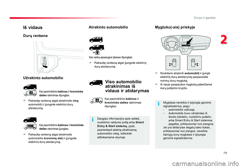 TOYOTA PROACE 2019 Eksploatavimo vadovas (in Lithuanian) 79
2
Durys ir gaubtai
Proace_lt_Chap02_ouvertures_ed01-2016
F Patraukę rankeną atgal atrakinsite automobilio krovininę dalį ir į jungsite
elektrinį durų atsidarymą. F Patraukę rankeną a TOYOTA PROACE 2019 Eksploatavimo vadovas (in Lithuanian) 79
2
Durys ir gaubtai
Proace_lt_Chap02_ouvertures_ed01-2016
F Patraukę rankeną atgal atrakinsite automobilio krovininę dalį ir į jungsite
elektrinį durų atsidarymą. F Patraukę rankeną a