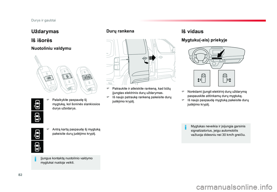 TOYOTA PROACE 2019 Eksploatavimo vadovas (in Lithuanian) 82
Durys ir gaubtai
Proace_lt_Chap02_ouvertures_ed01-2016
Įjungus kontaktą nuotolinio valdymo
mygtukai nustoja veikti.
Uždarymas
Iš išorės
F Norėdami į jungti elektrinį durų uždarymą pas TOYOTA PROACE 2019 Eksploatavimo vadovas (in Lithuanian) 82
Durys ir gaubtai
Proace_lt_Chap02_ouvertures_ed01-2016
Įjungus kontaktą nuotolinio valdymo
mygtukai nustoja veikti.
Uždarymas
Iš išorės
F Norėdami į jungti elektrinį durų uždarymą pas