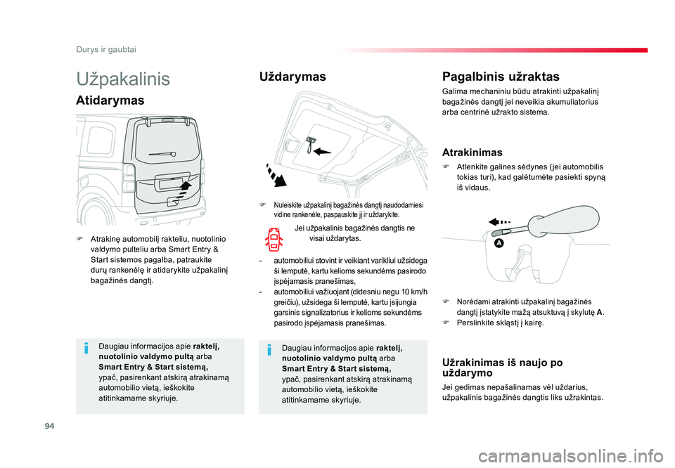 TOYOTA PROACE 2019  Eksploatavimo vadovas (in Lithuanian) 94
Durys ir gaubtai
Proace_lt_Chap02_ouvertures_ed01-2016
Daugiau informacijos apie raktelį, 
nuotolinio valdymo pultą  arba 
Smar t Entr y & Star t sistemą, 
ypač, pasirenkant atskirą atrakinam