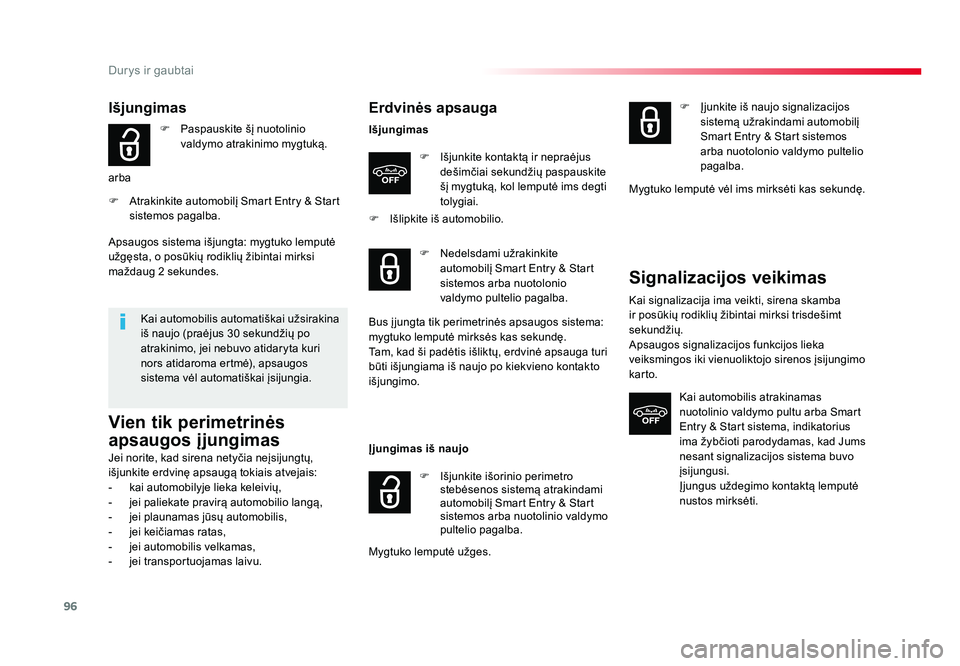 TOYOTA PROACE 2019  Eksploatavimo vadovas (in Lithuanian) 96
Durys ir gaubtai
Proace_lt_Chap02_ouvertures_ed01-2016
Išjungimas
F Paspauskite šį nuotolinio 
valdymo atrakinimo mygtuką.
arba
F  Atrakinkite automobilį Smart Entry & Start  sistemos pagalba.