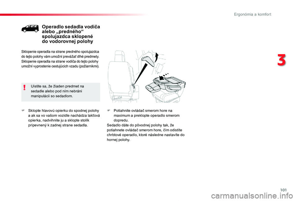 TOYOTA PROACE 2019 Návod na použitie (in Slovakian) 101
Proace_sk_Chap03_ergonomie-et-confort_ed01-2019
F Sklopte hlavovú opierku do spodnej polohy a ak sa vo vašom vozidle nachádza lakťová opierka, nadvihnite ju a sklopte stolík pripevnený k za TOYOTA PROACE 2019 Návod na použitie (in Slovakian) 101
Proace_sk_Chap03_ergonomie-et-confort_ed01-2019
F Sklopte hlavovú opierku do spodnej polohy a ak sa vo vašom vozidle nachádza lakťová opierka, nadvihnite ju a sklopte stolík pripevnený k za