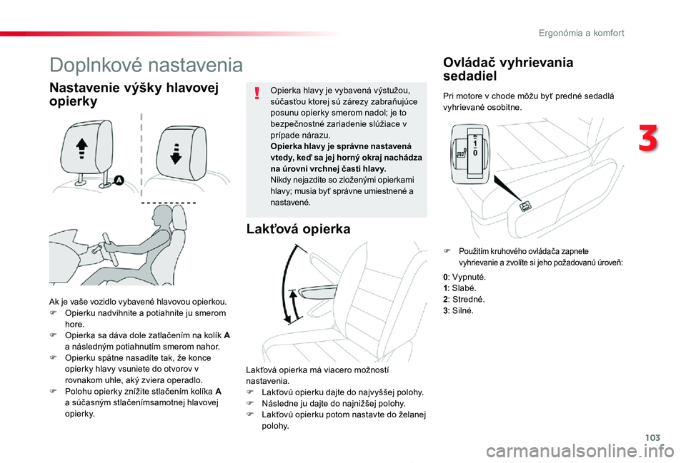 TOYOTA PROACE 2019 Návod na použitie (in Slovakian) 103
Proace_sk_Chap03_ergonomie-et-confort_ed01-2019
Pri motore v chode môžu byť predné sedadlá vyhrievané osobitne.
Ovládač vyhrievania
sedadiel
Ak je vaše vozidlo vybavené hlavovou opierko TOYOTA PROACE 2019 Návod na použitie (in Slovakian) 103
Proace_sk_Chap03_ergonomie-et-confort_ed01-2019
Pri motore v chode môžu byť predné sedadlá vyhrievané osobitne.
Ovládač vyhrievania
sedadiel
Ak je vaše vozidlo vybavené hlavovou opierko