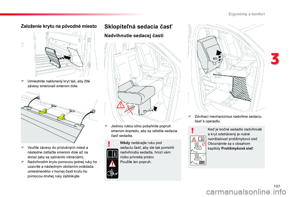 TOYOTA PROACE 2019 Návod na použitie (in Slovakian) 107
Proace_sk_Chap03_ergonomie-et-confort_ed01-2019
Keď je bočné sedadlo nadvihnuté a kryt odstránený je nutné nainštalovať protišmykovú sieť.Oboznámte sa s obsahom kapitoly Protišmykovà TOYOTA PROACE 2019 Návod na použitie (in Slovakian) 107
Proace_sk_Chap03_ergonomie-et-confort_ed01-2019
Keď je bočné sedadlo nadvihnuté a kryt odstránený je nutné nainštalovať protišmykovú sieť.Oboznámte sa s obsahom kapitoly ProtišmykovÃ