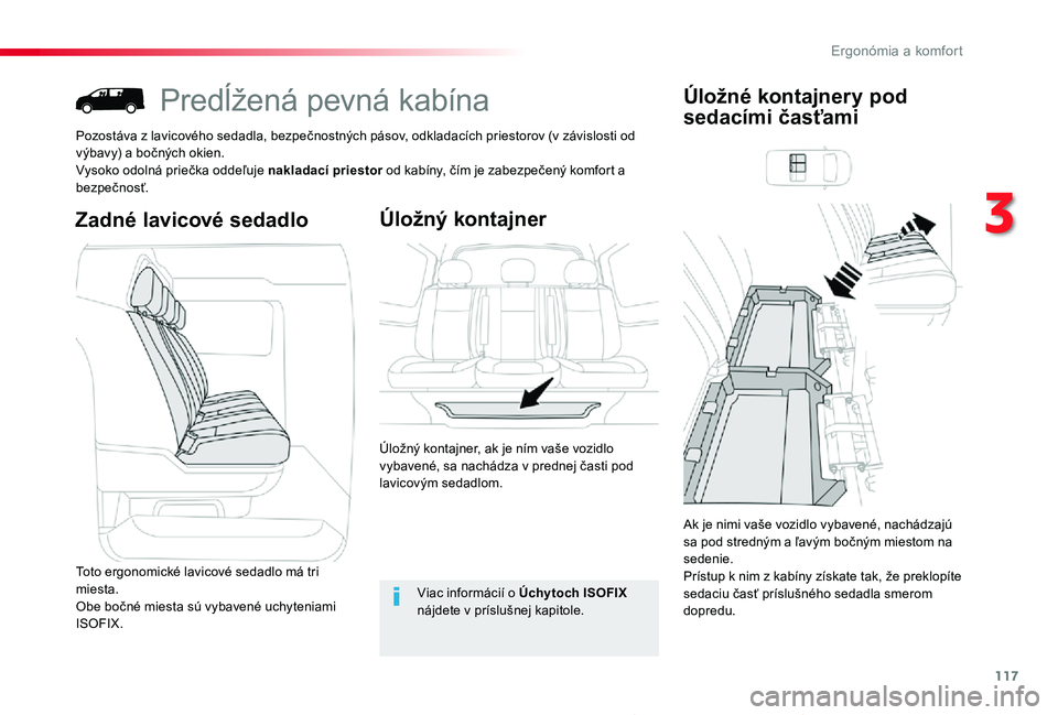 TOYOTA PROACE 2019 Návod na použitie (in Slovakian) 117
Proace_sk_Chap03_ergonomie-et-confort_ed01-2019
Predĺžená pevná kabína
Pozostáva z lavicového sedadla, bezpečnostných pásov, odkladacích priestorov (v závislosti od výbavy) a bočnýc TOYOTA PROACE 2019 Návod na použitie (in Slovakian) 117
Proace_sk_Chap03_ergonomie-et-confort_ed01-2019
Predĺžená pevná kabína
Pozostáva z lavicového sedadla, bezpečnostných pásov, odkladacích priestorov (v závislosti od výbavy) a bočnýc