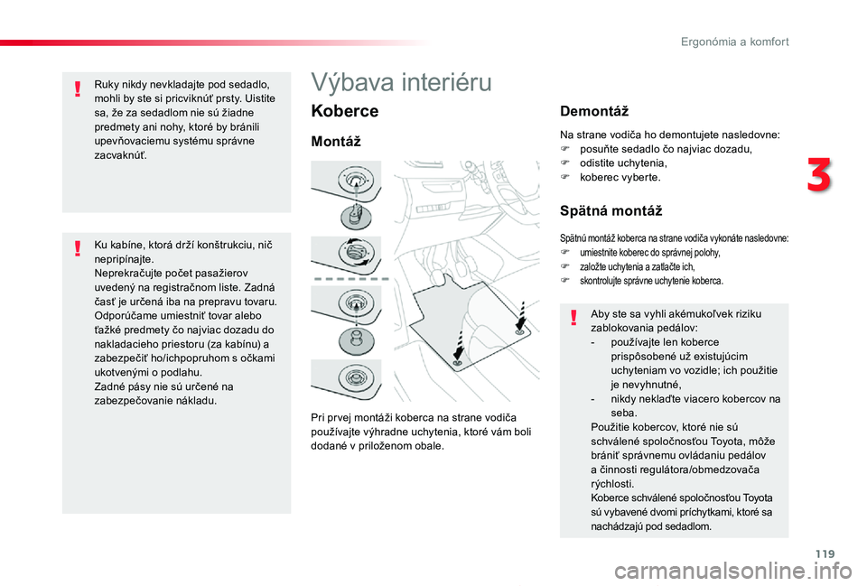TOYOTA PROACE 2019 Návod na použitie (in Slovakian) 119
Proace_sk_Chap03_ergonomie-et-confort_ed01-2019
Koberce
Pri pr vej montáži koberca na strane vodiča používajte výhradne uchytenia, ktoré vám boli dodané v priloženom obale.
Montáž
Demo TOYOTA PROACE 2019 Návod na použitie (in Slovakian) 119
Proace_sk_Chap03_ergonomie-et-confort_ed01-2019
Koberce
Pri pr vej montáži koberca na strane vodiča používajte výhradne uchytenia, ktoré vám boli dodané v priloženom obale.
Montáž
Demo