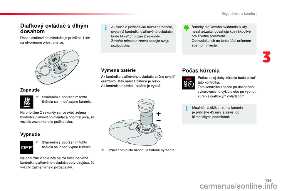 TOYOTA PROACE 2019  Návod na použitie (in Slovakian) 139
Proace_sk_Chap03_ergonomie-et-confort_ed01-2019
Ohrievač spaľovača paliva/diaľkovo riadený ohrievač spaľovača paliva
F Stlačením a podržaním tohto tlačidla sa ihneď vypne kúrenie.
F