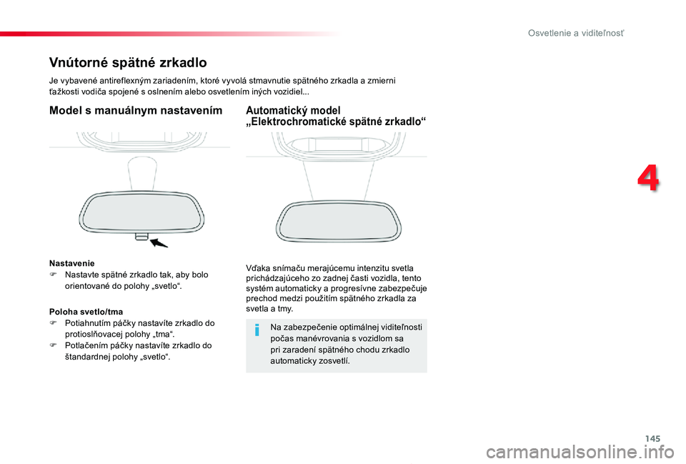 TOYOTA PROACE 2019 Návod na použitie (in Slovakian) 145
Proace_sk_Chap04_eclairage-et-visibilite_ed01-2019
Vnútorné spätné zrkadlo
Je vybavené antireflexným zariadením, ktoré vyvolá stmavnutie spätného zrkadla a zmierni ťažkosti vodiča sp TOYOTA PROACE 2019 Návod na použitie (in Slovakian) 145
Proace_sk_Chap04_eclairage-et-visibilite_ed01-2019
Vnútorné spätné zrkadlo
Je vybavené antireflexným zariadením, ktoré vyvolá stmavnutie spätného zrkadla a zmierni ťažkosti vodiča sp