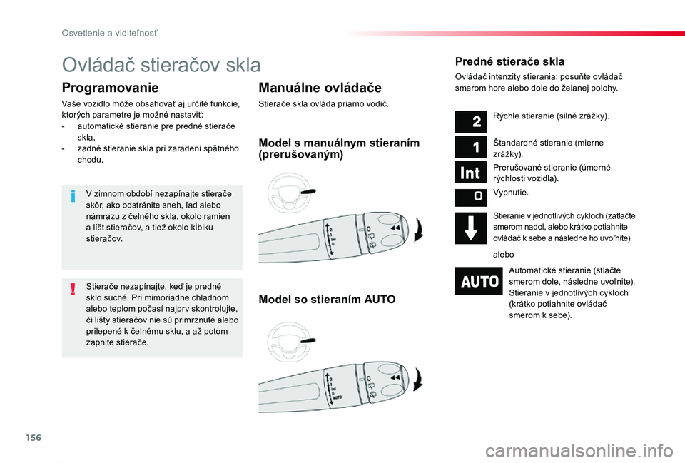 TOYOTA PROACE 2019  Návod na použitie (in Slovakian) 156
Proace_sk_Chap04_eclairage-et-visibilite_ed01-2019
Ovládač stieračov skla
Manuálne ovládače
Stierače skla ovláda priamo vodič.
Programovanie
Vaše vozidlo môže obsahovať aj určité fu