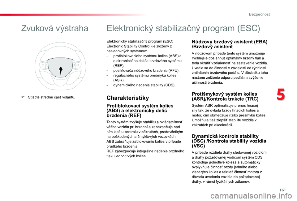 TOYOTA PROACE 2019 Návod na použitie (in Slovakian) 161
Proace_sk_Chap05_securite_ed01-2019
Elektronický stabilizačný program (ESC: Electronic Stability Control) je zložený z nasledovných systémov:- protiblokovacieho systému kolies (ABS) a elek TOYOTA PROACE 2019 Návod na použitie (in Slovakian) 161
Proace_sk_Chap05_securite_ed01-2019
Elektronický stabilizačný program (ESC: Electronic Stability Control) je zložený z nasledovných systémov:- protiblokovacieho systému kolies (ABS) a elek