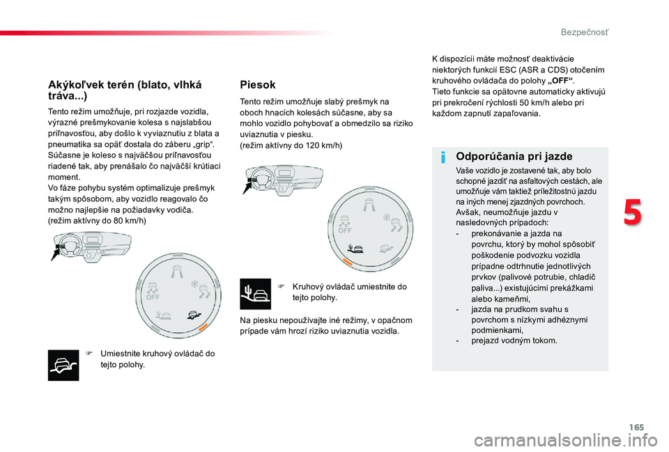 TOYOTA PROACE 2019 Návod na použitie (in Slovakian) 165
Proace_sk_Chap05_securite_ed01-2019
Tento režim umožňuje, pri rozjazde vozidla, výrazné prešmykovanie kolesa s najslabšou priľnavosťou, aby došlo k vyviaznutiu z blata a pneumatika sa op TOYOTA PROACE 2019 Návod na použitie (in Slovakian) 165
Proace_sk_Chap05_securite_ed01-2019
Tento režim umožňuje, pri rozjazde vozidla, výrazné prešmykovanie kolesa s najslabšou priľnavosťou, aby došlo k vyviaznutiu z blata a pneumatika sa op
