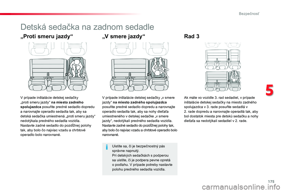 TOYOTA PROACE 2019  Návod na použitie (in Slovakian) 175
Proace_sk_Chap05_securite_ed01-2019
Detská sedačka na zadnom sedadle
„Proti smeru jazdy“
V prípade inštalácie detskej sedačky „proti smeru jazdy“ na miesto zadného spolujazdca posu�