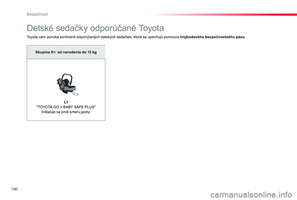 TOYOTA PROACE 2019 Návod na použitie (in Slovakian) 180
Proace_sk_Chap05_securite_ed01-2019
Detské sedačky odporúčané Toyota
Toyota vám ponúka sortiment odporúčaných detských sedačiek, ktoré sa upevňujú pomocou trojbodového bezpečnostn TOYOTA PROACE 2019 Návod na použitie (in Slovakian) 180
Proace_sk_Chap05_securite_ed01-2019
Detské sedačky odporúčané Toyota
Toyota vám ponúka sortiment odporúčaných detských sedačiek, ktoré sa upevňujú pomocou trojbodového bezpečnostn