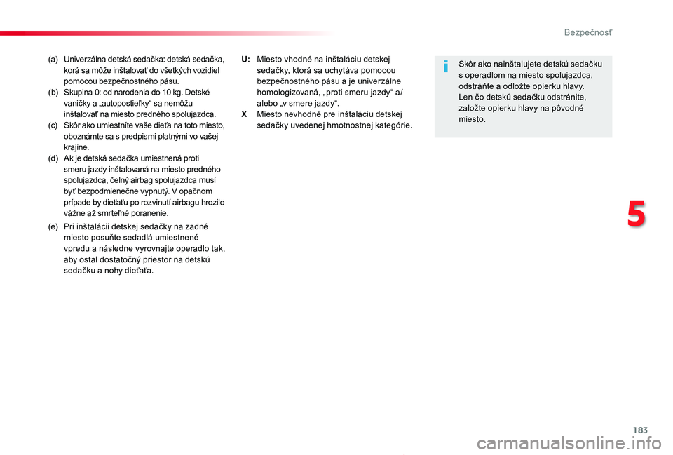 TOYOTA PROACE 2019 Návod na použitie (in Slovakian) 183
Proace_sk_Chap05_securite_ed01-2019
(a) Univerzálna detská sedačka: detská sedačka, korá sa môže inštalovať do všetkých vozidiel pomocou bezpečnostného pásu.(b) Skupina 0: od naro TOYOTA PROACE 2019 Návod na použitie (in Slovakian) 183
Proace_sk_Chap05_securite_ed01-2019
(a) Univerzálna detská sedačka: detská sedačka, korá sa môže inštalovať do všetkých vozidiel pomocou bezpečnostného pásu.(b) Skupina 0: od naro