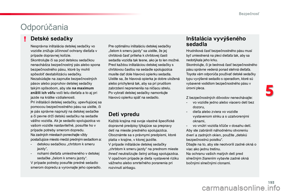 TOYOTA PROACE 2019 Návod na použitie (in Slovakian) 193
Proace_sk_Chap05_securite_ed01-2019
Detské sedačkyInštalácia vyvýšeného
sedadla
Odporúčania
Každá krajina má svoje vlastné špecifické dopravné predpisy týkajúce sa prepravy detà TOYOTA PROACE 2019 Návod na použitie (in Slovakian) 193
Proace_sk_Chap05_securite_ed01-2019
Detské sedačkyInštalácia vyvýšeného
sedadla
Odporúčania
Každá krajina má svoje vlastné špecifické dopravné predpisy týkajúce sa prepravy detÃ