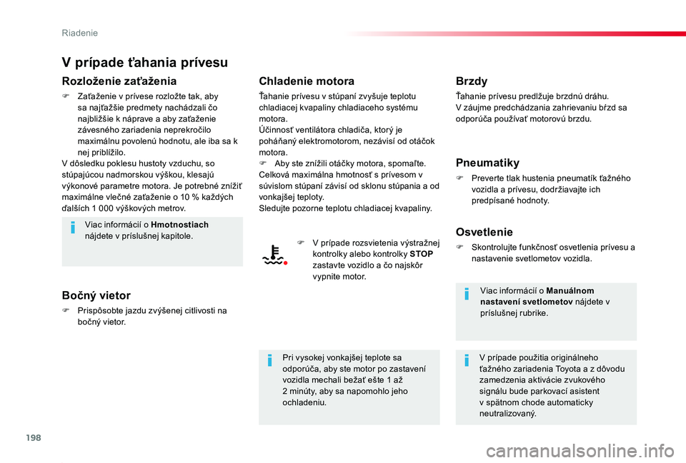 TOYOTA PROACE 2019 Návod na použitie (in Slovakian) 198
Proace_sk_Chap06_conduite_ed01-2019
V prípade ťahania prívesu
Rozloženie zaťaženia
F Zaťaženie v prívese rozložte tak, aby sa najťažšie predmety nachádzali čo najbližšie k náprav TOYOTA PROACE 2019 Návod na použitie (in Slovakian) 198
Proace_sk_Chap06_conduite_ed01-2019
V prípade ťahania prívesu
Rozloženie zaťaženia
F Zaťaženie v prívese rozložte tak, aby sa najťažšie predmety nachádzali čo najbližšie k náprav
