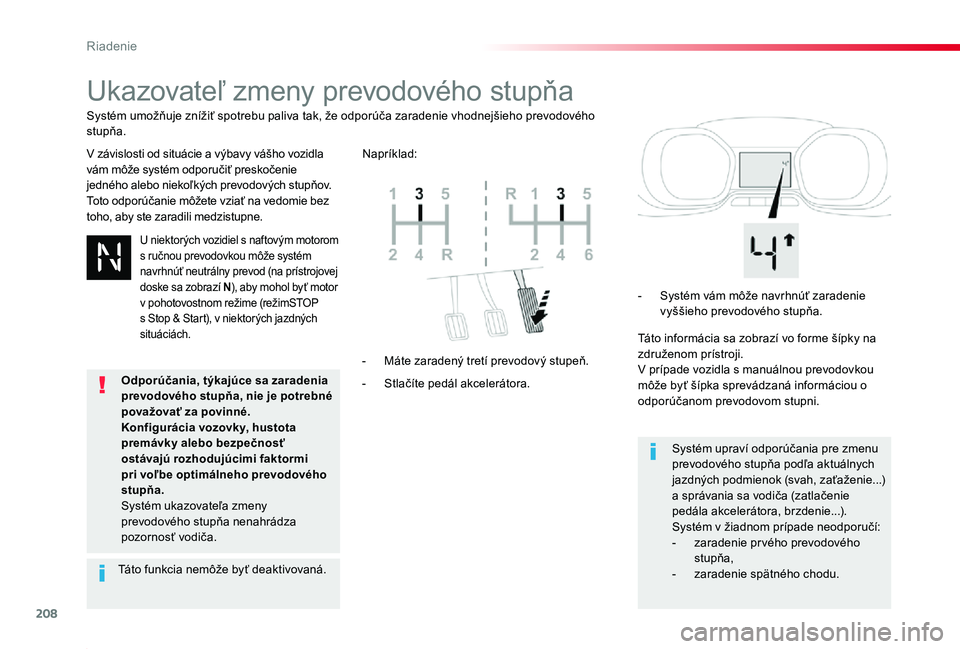 TOYOTA PROACE 2019  Návod na použitie (in Slovakian) 208
Proace_sk_Chap06_conduite_ed01-2019
Ukazovateľ zmeny prevodového stupňa
V závislosti od situácie a výbavy vášho vozidla vám môže systém odporučiť preskočenie jedného alebo niekoľk