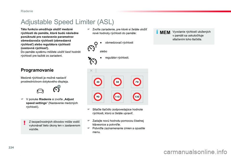 TOYOTA PROACE 2019 Návod na použitie (in Slovakian) 224
MEM
Proace_sk_Chap06_conduite_ed01-2019
Adjustable Speed Limiter (ASL)
Programovanie
Táto funkcia umožňuje uložiť medzné rýchlosti do pamäte, ktoré budú následne ponúknuté pre nastave TOYOTA PROACE 2019 Návod na použitie (in Slovakian) 224
MEM
Proace_sk_Chap06_conduite_ed01-2019
Adjustable Speed Limiter (ASL)
Programovanie
Táto funkcia umožňuje uložiť medzné rýchlosti do pamäte, ktoré budú následne ponúknuté pre nastave