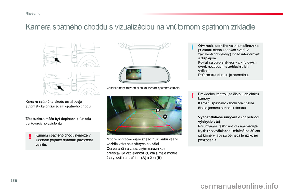 TOYOTA PROACE 2019 Návod na použitie (in Slovakian) 258
Proace_sk_Chap06_conduite_ed01-2019
Kamera spätného choddu s vizualizáciou na vnútornom spätnom zrkladle
Kamera spätného chodu sa aktivuje automaticky pri zaradení spätného chodu.
Táto TOYOTA PROACE 2019 Návod na použitie (in Slovakian) 258
Proace_sk_Chap06_conduite_ed01-2019
Kamera spätného choddu s vizualizáciou na vnútornom spätnom zrkladle
Kamera spätného chodu sa aktivuje automaticky pri zaradení spätného chodu.
Táto