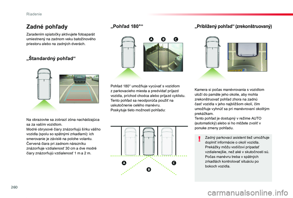 TOYOTA PROACE 2019 Návod na použitie (in Slovakian) 260
Proace_sk_Chap06_conduite_ed01-2019
„Štandardný pohľad“
„Pohľad 180°“„Priblížený pohľad“ (zrekonštruovaný)
Kamera si počas manévrovania s vozidlom uloží do pamäte jeho TOYOTA PROACE 2019 Návod na použitie (in Slovakian) 260
Proace_sk_Chap06_conduite_ed01-2019
„Štandardný pohľad“
„Pohľad 180°“„Priblížený pohľad“ (zrekonštruovaný)
Kamera si počas manévrovania s vozidlom uloží do pamäte jeho