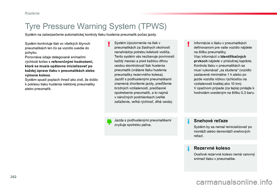 TOYOTA PROACE 2019 Návod na použitie (in Slovakian) 262
Proace_sk_Chap06_conduite_ed01-2019
Tyre Pressure Warning System (TPWS)
Systém kontroluje tlak vo všetkých štyroch pneumatikách len čo sa vozidlo uvedie do pohybu.Porovnáva údaje detegovan TOYOTA PROACE 2019 Návod na použitie (in Slovakian) 262
Proace_sk_Chap06_conduite_ed01-2019
Tyre Pressure Warning System (TPWS)
Systém kontroluje tlak vo všetkých štyroch pneumatikách len čo sa vozidlo uvedie do pohybu.Porovnáva údaje detegovan