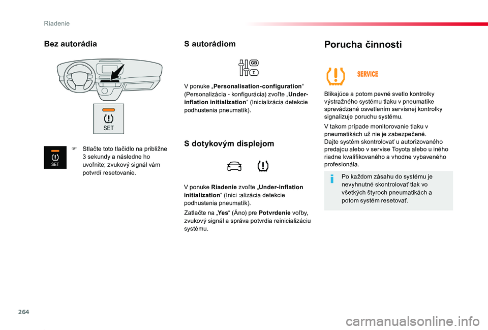 TOYOTA PROACE 2019 Návod na použitie (in Slovakian) 264
Proace_sk_Chap06_conduite_ed01-2019
V ponuke Riadenie zvoľte „Under-inflation initialization“ (Inici :alizácia detekcie podhustenia pneumatík).
S autorádiom
V ponuke „Personalisation-con TOYOTA PROACE 2019 Návod na použitie (in Slovakian) 264
Proace_sk_Chap06_conduite_ed01-2019
V ponuke Riadenie zvoľte „Under-inflation initialization“ (Inici :alizácia detekcie podhustenia pneumatík).
S autorádiom
V ponuke „Personalisation-con