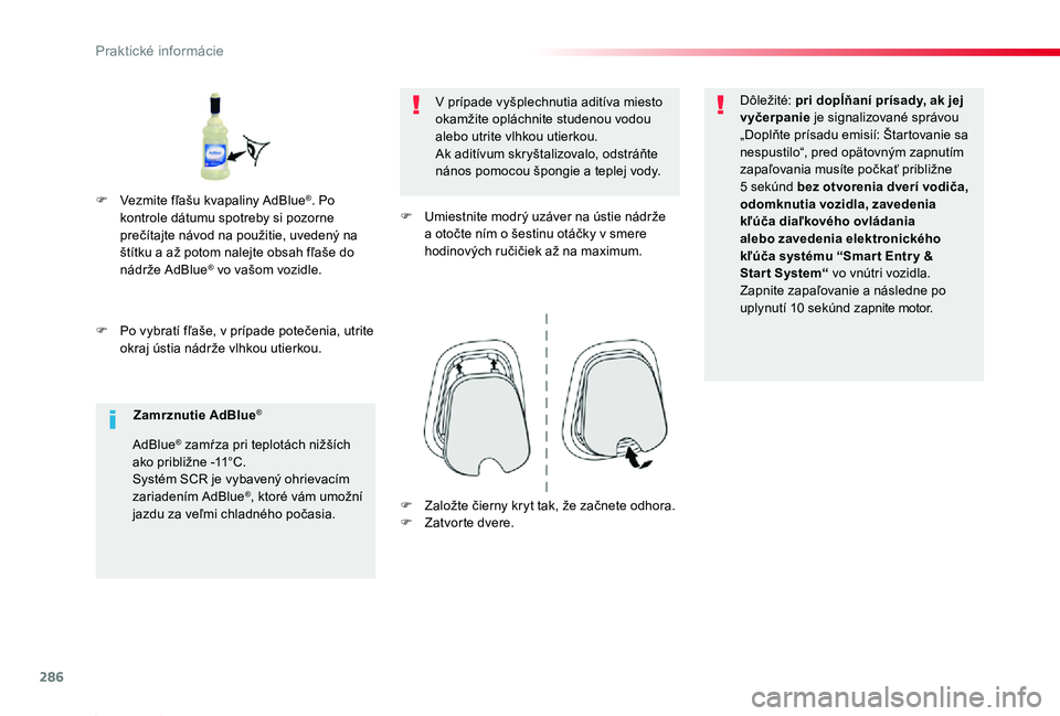 TOYOTA PROACE 2019 Návod na použitie (in Slovakian) 286
Proace_sk_Chap07_info-pratiques_ed01-2019
F Po vybratí fľaše, v prípade potečenia, utrite okraj ústia nádrže vlhkou utierkou.
V prípade vyšplechnutia aditíva miesto okamžite opláchnit TOYOTA PROACE 2019 Návod na použitie (in Slovakian) 286
Proace_sk_Chap07_info-pratiques_ed01-2019
F Po vybratí fľaše, v prípade potečenia, utrite okraj ústia nádrže vlhkou utierkou.
V prípade vyšplechnutia aditíva miesto okamžite opláchnit
