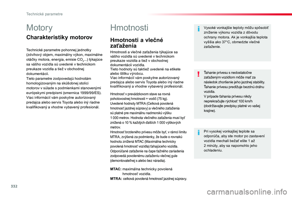 TOYOTA PROACE 2019  Návod na použitie (in Slovakian) 332
Proace_sk_Chap09_caracteristiques-techniques_ed01-2019
Motory
Charakteristiky motorov
Technické parametre pohonnej jednotky (zdvihový objem, maximálny výkon, maximálne otáčky motora, energi