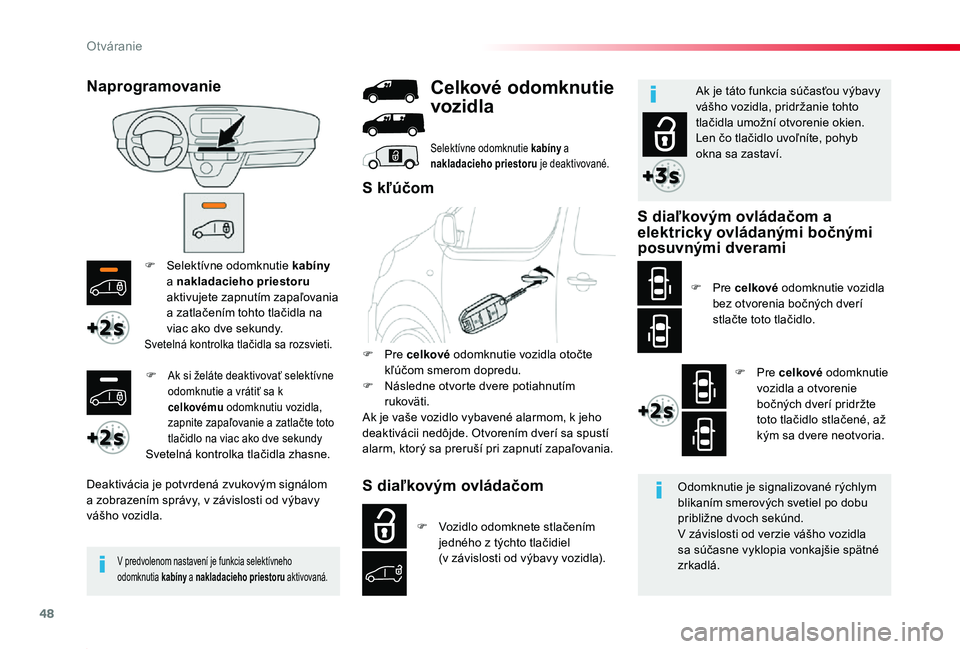 TOYOTA PROACE 2019 Návod na použitie (in Slovakian) 48
Proace_sk_Chap02_ouvertures_ed01-2019
F Selektívne odomknutie kabíny a nakladacieho priestoru aktivujete zapnutím zapaľovania a zatlačením tohto tlačidla na viac ako dve sekundy.Svetelná ko TOYOTA PROACE 2019 Návod na použitie (in Slovakian) 48
Proace_sk_Chap02_ouvertures_ed01-2019
F Selektívne odomknutie kabíny a nakladacieho priestoru aktivujete zapnutím zapaľovania a zatlačením tohto tlačidla na viac ako dve sekundy.Svetelná ko