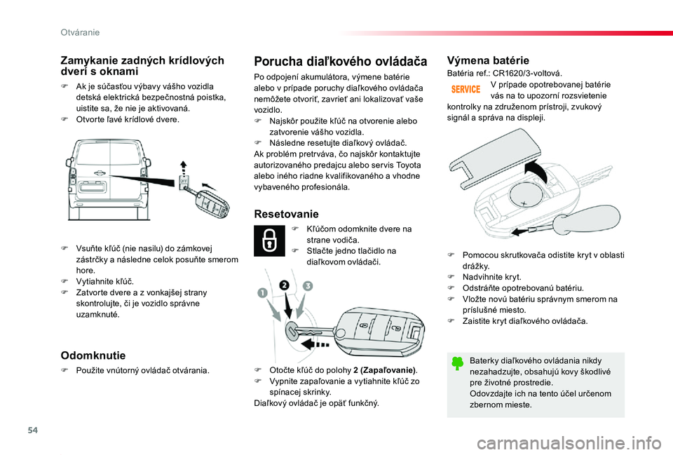 TOYOTA PROACE 2019 Návod na použitie (in Slovakian) 54
Proace_sk_Chap02_ouvertures_ed01-2019
Výmena batérie
Baterky diaľkového ovládania nikdy nezahadzujte, obsahujú kovy škodlivé pre životné prostredie.Odovzdajte ich na tento účel určenom TOYOTA PROACE 2019 Návod na použitie (in Slovakian) 54
Proace_sk_Chap02_ouvertures_ed01-2019
Výmena batérie
Baterky diaľkového ovládania nikdy nezahadzujte, obsahujú kovy škodlivé pre životné prostredie.Odovzdajte ich na tento účel určenom