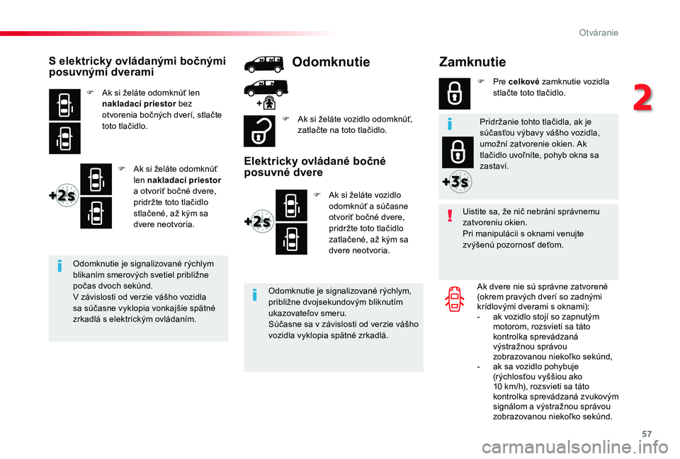 TOYOTA PROACE 2019 Návod na použitie (in Slovakian) 57
Proace_sk_Chap02_ouvertures_ed01-2019
Zamknutie
Uistite sa, že nič nebráni správnemu zatvoreniu okien.Pri manipulácii s oknami venujte zvýšenú pozornosť deťom.
Ak dvere nie sú správne z TOYOTA PROACE 2019 Návod na použitie (in Slovakian) 57
Proace_sk_Chap02_ouvertures_ed01-2019
Zamknutie
Uistite sa, že nič nebráni správnemu zatvoreniu okien.Pri manipulácii s oknami venujte zvýšenú pozornosť deťom.
Ak dvere nie sú správne z