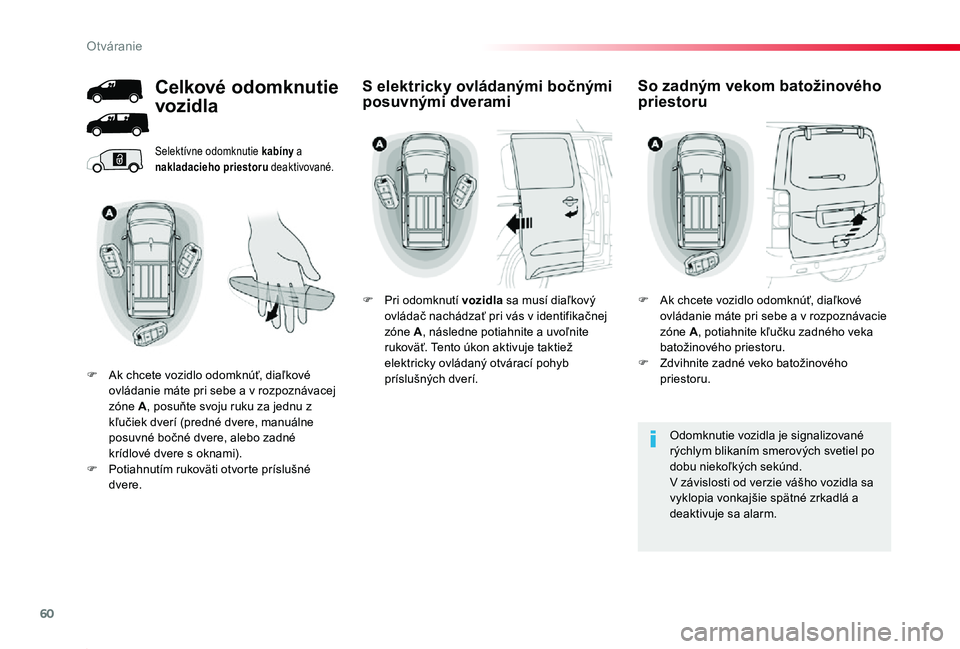 TOYOTA PROACE 2019 Návod na použitie (in Slovakian) 60
Proace_sk_Chap02_ouvertures_ed01-2019
Selektívne odomknutie kabíny a nakladacieho priestoru deaktivované.
Odomknutie vozidla je signalizované rýchlym blikaním smerových svetiel po dobu nieko TOYOTA PROACE 2019 Návod na použitie (in Slovakian) 60
Proace_sk_Chap02_ouvertures_ed01-2019
Selektívne odomknutie kabíny a nakladacieho priestoru deaktivované.
Odomknutie vozidla je signalizované rýchlym blikaním smerových svetiel po dobu nieko
