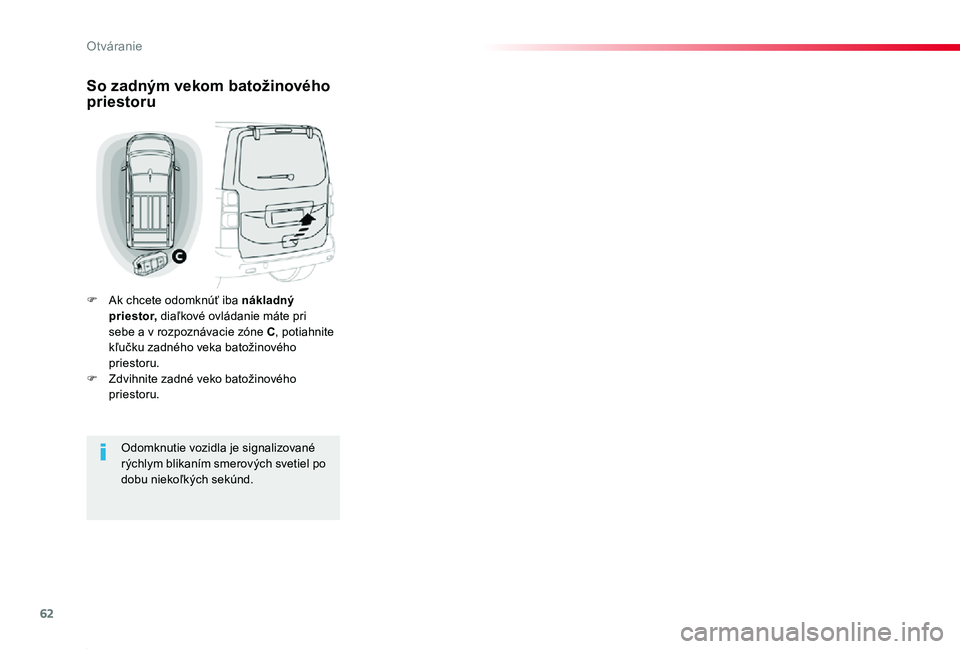 TOYOTA PROACE 2019 Návod na použitie (in Slovakian) 62
Proace_sk_Chap02_ouvertures_ed01-2019
So zadným vekom batožinového priestoru
F Ak chcete odomknúť iba nákladný priestor, diaľkové ovládanie máte pri sebe a v rozpoznávacie zóne C, poti TOYOTA PROACE 2019 Návod na použitie (in Slovakian) 62
Proace_sk_Chap02_ouvertures_ed01-2019
So zadným vekom batožinového priestoru
F Ak chcete odomknúť iba nákladný priestor, diaľkové ovládanie máte pri sebe a v rozpoznávacie zóne C, poti
