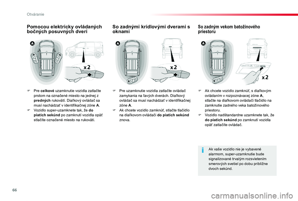 TOYOTA PROACE 2019 Návod na použitie (in Slovakian) 66
Proace_sk_Chap02_ouvertures_ed01-2019
F Pre celkové uzamknutie vozidla zatlačte prstom na označené miesto na jednej z predných rukovätí. Diaľkový ovládač sa musí nachádzať v identifik TOYOTA PROACE 2019 Návod na použitie (in Slovakian) 66
Proace_sk_Chap02_ouvertures_ed01-2019
F Pre celkové uzamknutie vozidla zatlačte prstom na označené miesto na jednej z predných rukovätí. Diaľkový ovládač sa musí nachádzať v identifik