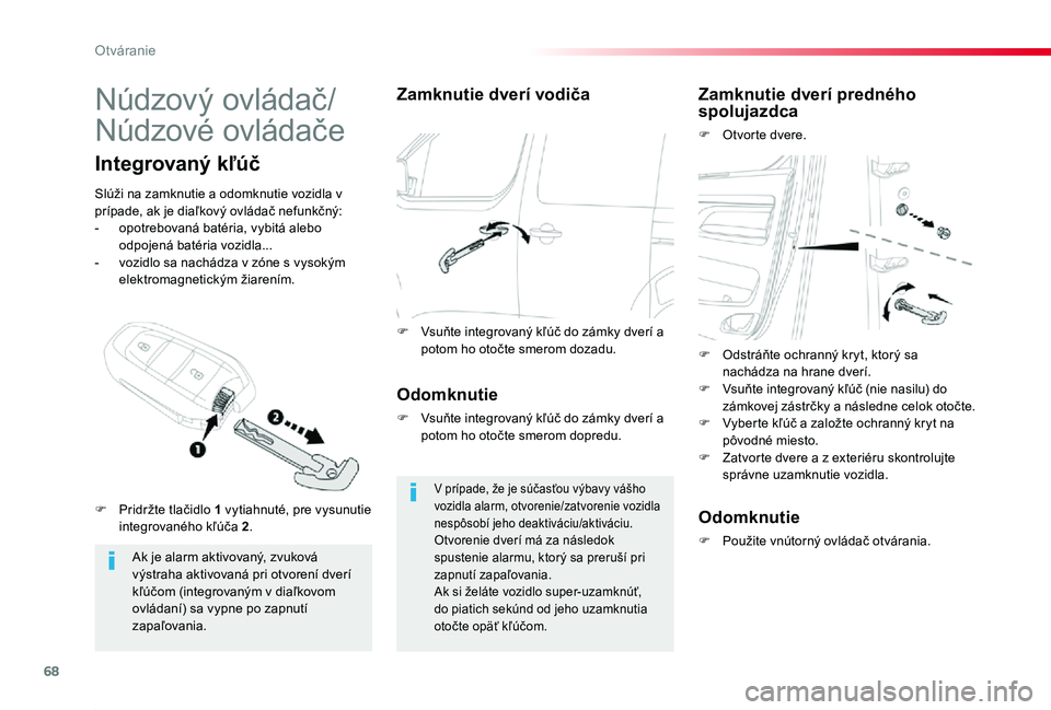 TOYOTA PROACE 2019 Návod na použitie (in Slovakian) 68
Proace_sk_Chap02_ouvertures_ed01-2019
Núdzový ovládač/
Núdzové ovládače
Ak je alarm aktivovaný, zvuková výstraha aktivovaná pri otvorení dverí kľúčom (integrovaným v diaľkovom
o TOYOTA PROACE 2019 Návod na použitie (in Slovakian) 68
Proace_sk_Chap02_ouvertures_ed01-2019
Núdzový ovládač/
Núdzové ovládače
Ak je alarm aktivovaný, zvuková výstraha aktivovaná pri otvorení dverí kľúčom (integrovaným v diaľkovom
o
